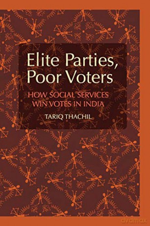 Elite Parties, Poor Voters: How Social Services Win Votes in India (Cambridge Studies in Comparative Politics) - Tariq Thachil [KSIĄŻKA]