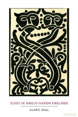 Elves in Anglo-Saxon England: Matters of Belief, Health, Gender and Identity (Anglo-Saxon Studies) - Alaric Hall [KSIĄŻKA]