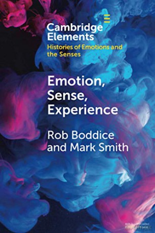 Emotion, Sense, Experience (Elements in Histories of Emotions and the Senses) - Rob Boddice [KSIĄŻKA]