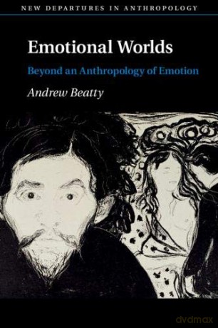 Emotional Worlds: Beyond an Anthropology of Emotion (New Departures in Anthropology) - Andrew Beatty [KSIĄŻKA]