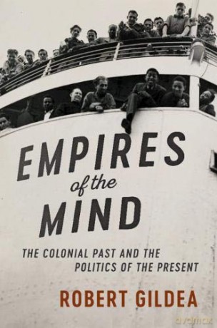 Empires of the Mind: The Colonial Past and the Politics of the Present (The Wiles Lectures) - Robert Gildea [KSIĄŻKA]