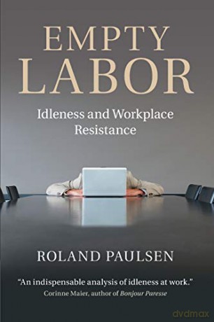 Empty Labor: Idleness And Workplace Resistance - Roland Paulsen [KSIĄŻKA]