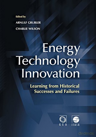 Energy Technology Innovation: Learning from Historical Successes and Failures - Arnulf Grübler [KSIĄŻKA]