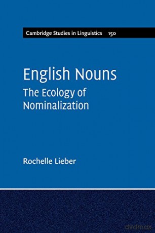 English Nouns: The Ecology of Nominalization: 150 (Cambridge Studies in Linguistics, Series Number 150) - Rochelle Lieber [KSIĄŻKA]