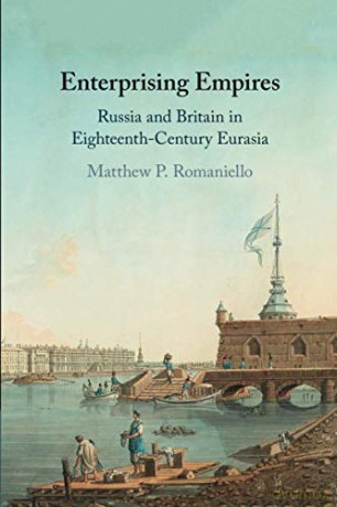 Enterprising Empires: Russia and Britain in Eighteenth-Century Eurasia - Matthew P. Romaniello [KSIĄŻKA]