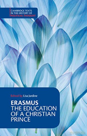 Erasmus: The Education of a Christian Prince with the Panegyric for Archduke Philip of Austria (Cambridge Texts in the History of Political Thought) [KSIĄŻKA]
