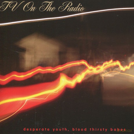 Tv On The Radio: Desperate Youth, Blood Thirsty Babes [CD]