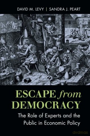 Escape from Democracy: The Role Of Experts And The Public In Economic Policy - David M. Levy [KSIĄŻKA]