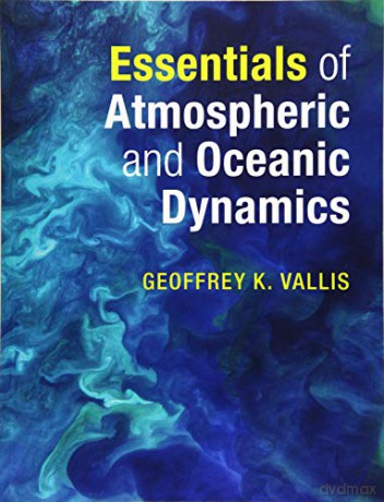 Essentials of Atmospheric and Oceanic Dynamics - Geoffrey K. Vallis [KSIĄŻKA]