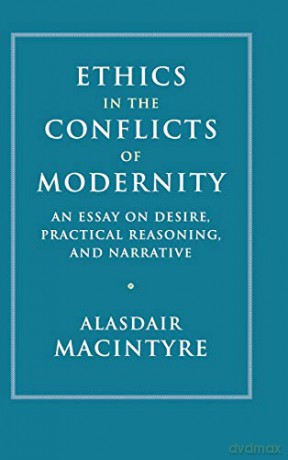 Ethics in the Conflicts of Modernity: An Essay on Desire, Practical Reasoning, and Narrative - Alasdair MacIntyre [KSIĄŻKA]
