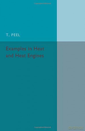 Examples in Heat and Heat Engines - T Peel [KSIĄŻKA]