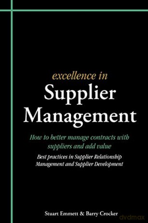 Excellence in Supplier Management: How to better manage contracts with suppliers and add value - Stuart Emmett [KSIĄŻKA]
