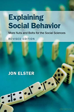 Explaining Social Behavior: More Nuts and Bolts for the Social Sciences - Jon Elster [KSIĄŻKA]