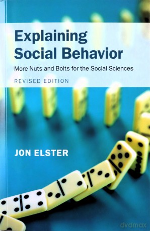 Explaining Social Behavior: More Nuts and Bolts for the Social Sciences - Jon Elster [KSIĄŻKA]