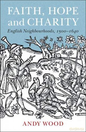Faith, Hope and Charity: English Neighbourhoods, 1500-1640 - Andy Wood [KSIĄŻKA]