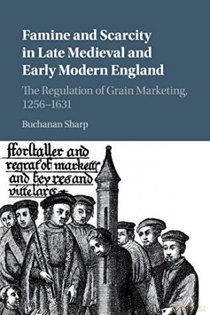 Famine and Scarcity in Late Medieval and Early Modern England: The Regulation of Grain Marketing, 1256-1631 - Buchanan Sharp [KSIĄŻKA]