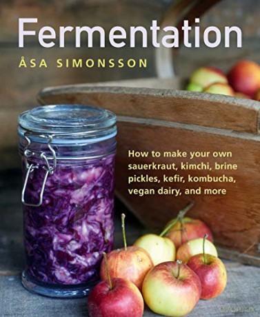 Fermentation: How to make your own sauerkraut, kimchi, brine pickles, kefir, kombucha, vegan dairy, and more - Asa Simonsson [KSIĄŻKA]