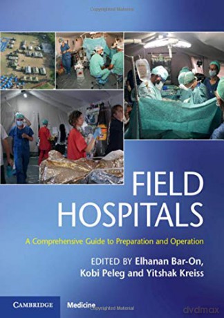 Field Hospitals: A Comprehensive Guide to Preparation and Operation - Elhanan Bar-On [KSIĄŻKA]