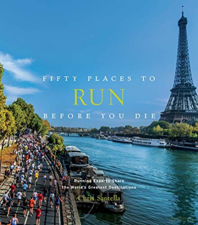 Fifty Places to Run Before You Die: Running Experts Share the World's Greatest Destinations - Chris Santella [KSIĄŻKA]