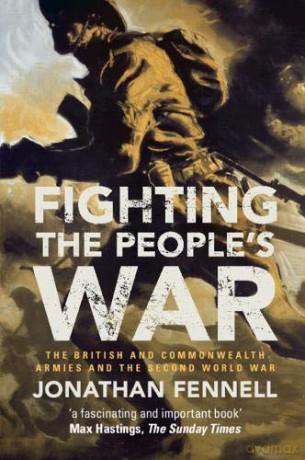 Fighting the People's War: The British and Commonwealth Armies and the Second World War (Armies of the Second World War) - Jonathan Fennell [KSIĄŻKA]