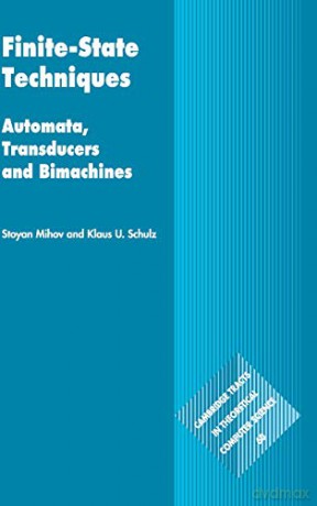 Finite-State Techniques: Automata, Transducers and Bimachines: 60 (Cambridge Tracts in Theoretical Computer Science, Series Number 60) - Klaus U. Schulz [KSIĄŻKA]