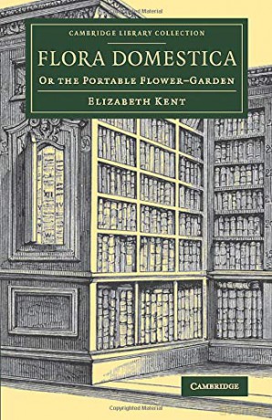 Flora Domestica: Or the Portable Flower-Garden (Cambridge Library Collection - Botany and Horticulture) - Elizabeth Kent [KSIĄŻKA]