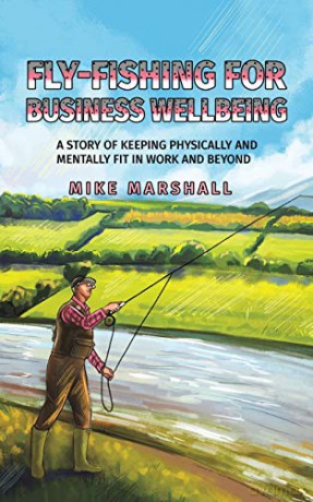Fly-Fishing for Business Wellbeing - Mike Marshall [KSIĄŻKA]