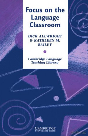 Focus on the Language Classroom: An Introduction to Classroom Research for Language Teachers (Cambridge Language Teaching Library) - Richard Allwright [KSIĄŻKA]