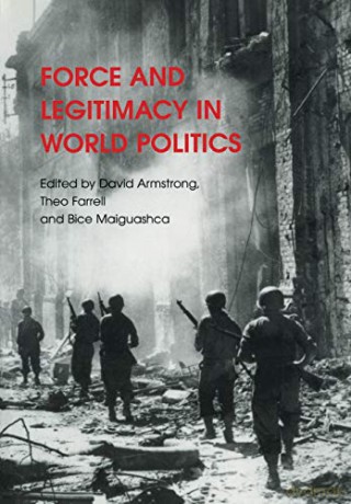 Force and Legitimacy in World Politics - David Armstrong [KSIĄŻKA]