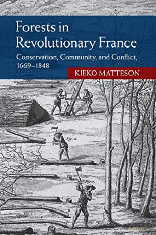 Forests in Revolutionary France: Conservation, Community, and Conflict, 1669-1848 (Studies in Environment and History) - Kieko Matteson [KSIĄŻKA]