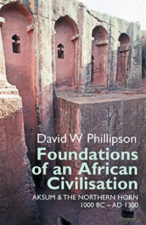 Foundations of an African Civilisation: Aksum and the northern Horn, 1000 BC - AD 1300 (Eastern Africa Series) - David W. Phillipson [KSIĄŻKA]