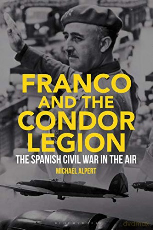 Franco and the Condor Legion: The Spanish Civil War in the Air - MIchael Alpert [KSIĄŻKA]