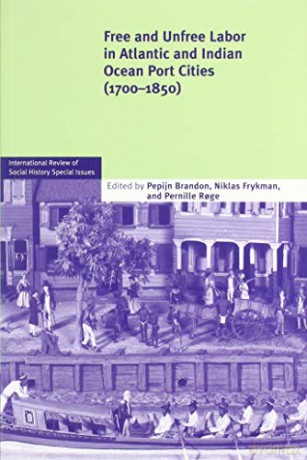 Free and Unfree Labor in Atlantic and Indian Ocean Port Cities (1700-1850): 27 (International Review of Social History Supplements, Series Number 27) - Pepijn Brandon [KSIĄŻKA]