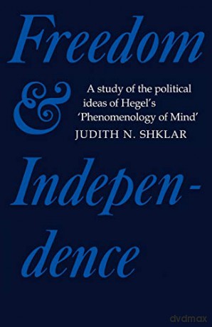 Freedom and Independence: A Study of the Political Ideas of Hegel's Phenomenology of Mind (Cambridge Studies in the History and Theory of Politics) - Judith Shklar [KSIĄŻKA]