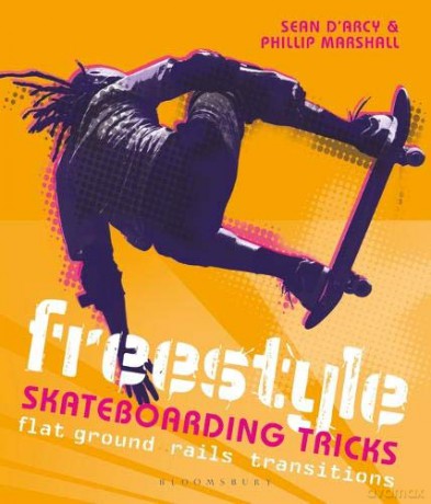 Freestyle Skateboarding Tricks: Flat ground, rails and transitions - Sean D'Arcy [KSIĄŻKA]