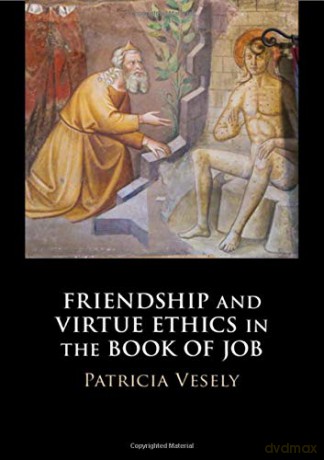 Friendship and Virtue Ethics in the Book of Job - Patricia Vesely [KSIĄŻKA]