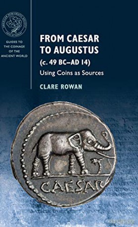 From Caesar to Augustus (c. 49 BC-AD 14): Using Coins as Sources (Guides to the Coinage of the Ancient World) - Clare Rowan [KSIĄŻKA]