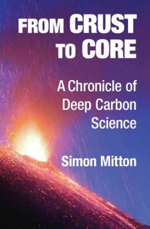 From Crust to Core: A Chronicle of Deep Carbon Science - Simon Mitton [KSIĄŻKA]