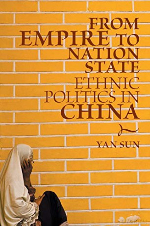 From Empire to Nation State: Ethnic Politics in China - Yan Sun [KSIĄŻKA]