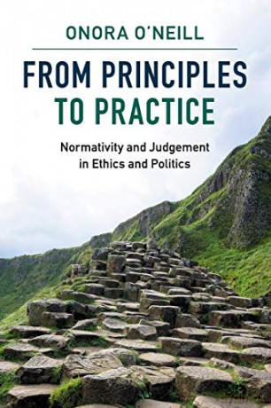 From Principles to Practice: Normativity and Judgement in Ethics and Politics - Onora O'Neill [KSIĄŻKA]