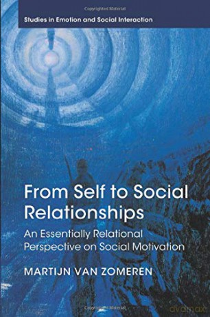 From Self to Social Relationships: An Essentially Relational Perspective on Social Motivation (Studies in Emotion and Social Interaction) - Martijn van Zomeren [KSIĄŻKA]