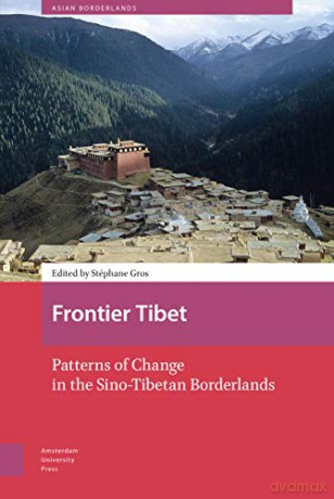 Frontier Tibet: Patterns of Change in the Sino-Tibetan Borderlands (Asian Borderlands) - St phane Gros [KSIĄŻKA]