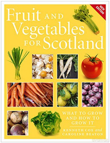 Fruit and Vegetables for Scotland: What to Grow and How to Grow It (New Edition) - Kenneth Cox;Caroline Beaton [KSIĄŻKA]