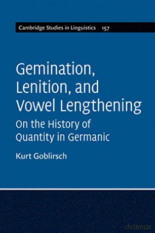 Gemination, Lenition, and Vowel Lengthening: On the History of Quantity in Germanic: 157 (Cambridge Studies in Linguistics, Series Number 157) - Kurt Goblirsch [KSIĄŻKA]