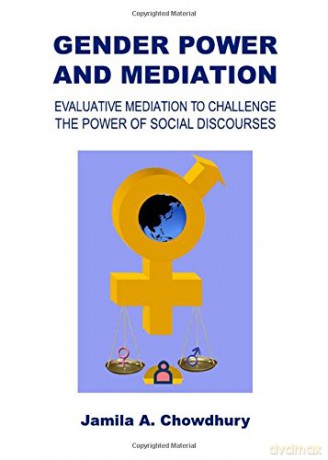 Gender Power and Mediation: Evaluative Mediation to Challenge the Power of Social Discourses - Jamila A. Chowdhury [KSIĄŻKA]