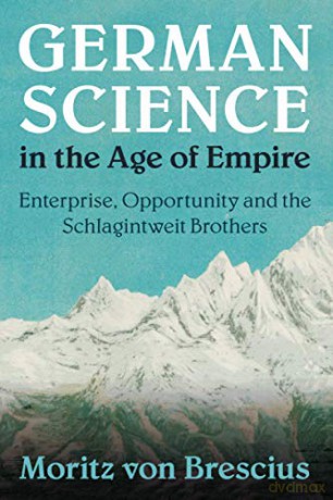 German Science in the Age of Empire: Enterprise, Opportunity and the Schlagintweit Brothers (Science in History) - Moritz von Brescius [KSIĄŻKA]