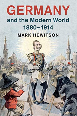 Germany and the Modern World, 1880-1914 - Mark Hewitson [KSIĄŻKA]