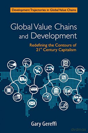 Global Value Chains and Development: Redefining the Contours of 21st Century Capitalism (Development Trajectories in Global Value Chains) - Gary Gereffi [KSIĄŻKA]