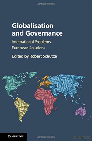Globalisation and Governance: International Problems, European Solutions - Robert Schütze [KSIĄŻKA]