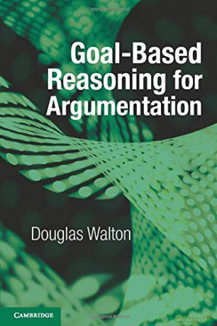Goalbased Reasoning for Argumentation - Douglas Walton [KSIĄŻKA]